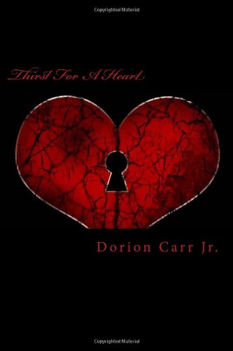 Thirst for a Heart (Heart Series) (Volume 1) - Dorion Carr Jr - Livros - CreateSpace Independent Publishing Platf - 9781494720742 - 6 de janeiro de 2014