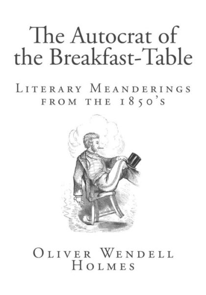 Cover for Oliver Wendell Holmes · The Autocrat of the Breakfast-table (Paperback Bog) (2014)