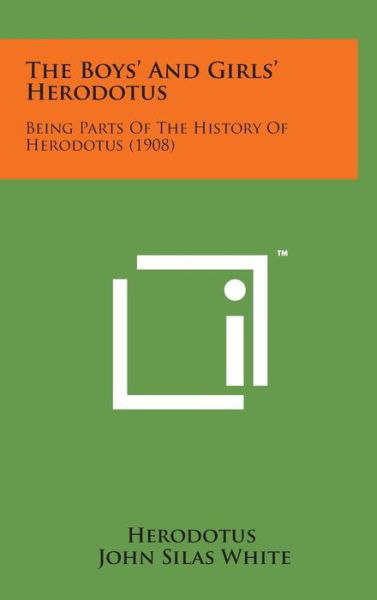 Cover for John Silas White · The Boys' and Girls' Herodotus: Being Parts of the History of Herodotus (1908) (Hardcover Book) (2014)