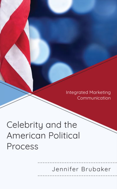 Cover for Jennifer Brubaker · Celebrity and the American Political Process : Integrated Marketing Communication (Paperback Book) (2023)