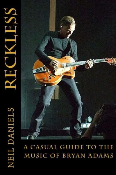 Cover for Neil Daniels · Reckless - a Casual Guide to the Music of Bryan Adams (Paperback Bog) (2014)