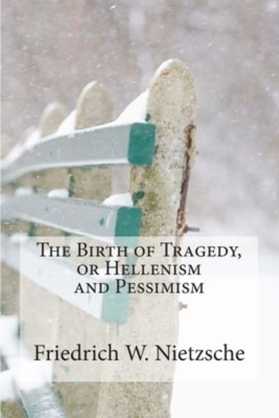 Cover for Friedrich Wilhelm Nietzsche · The Birth of Tragedy, or Hellenism and Pessimism (Paperback Book) (2014)