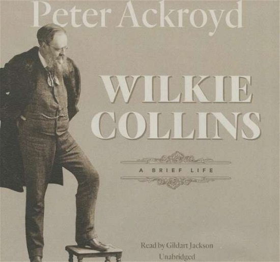 Cover for Peter Ackroyd · Wilkie Collins: a Brief Life (CD) (2015)