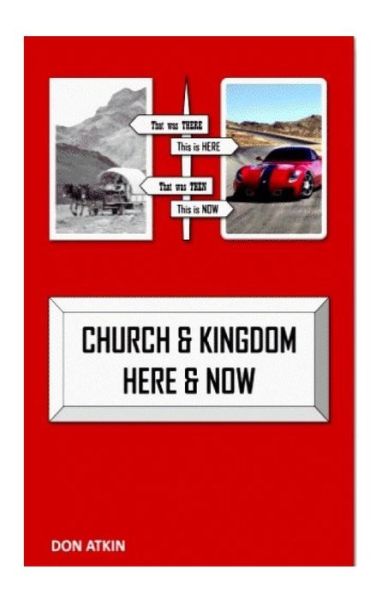 Cover for Don Atkin · Church and Kingdom Here and Now: an Aostolic Critique of the 21st Century Church (Paperback Book) (2014)