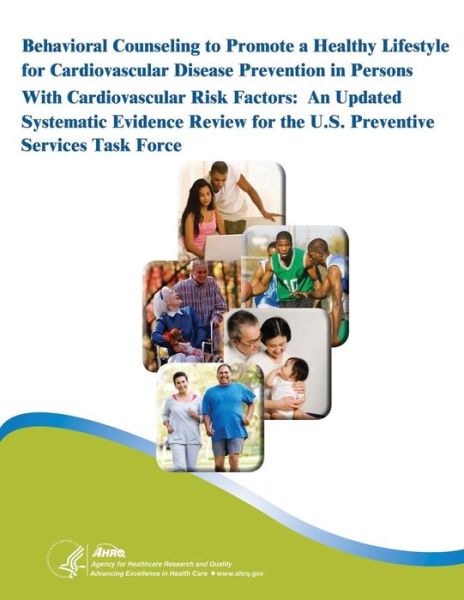 Cover for Agency for Healthcare Resea and Qualtiy · Behavioral Counseling to Promote a Healthy Lifestyle for Cardiovascular Disease Prevention in Persons with Cardiovascular Risk Factors: an Updated Sys (Pocketbok) (2014)