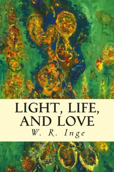 Cover for W R Inge · Light, Life, and Love (Paperback Bog) (2015)