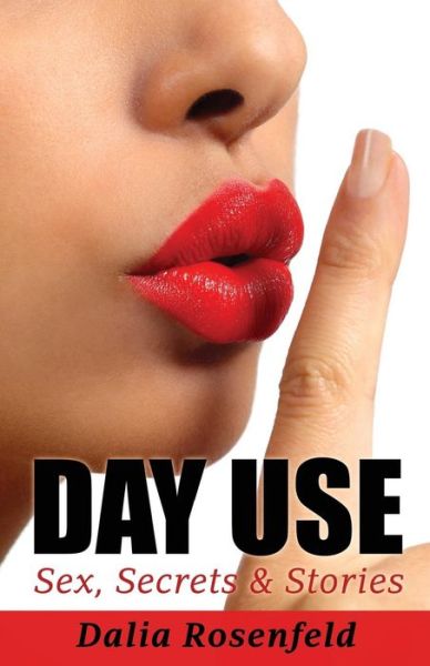 Cover for Dalia Rosenfeld · Day Use: Sex, Secrets and Stories (Paperback Book) (2015)