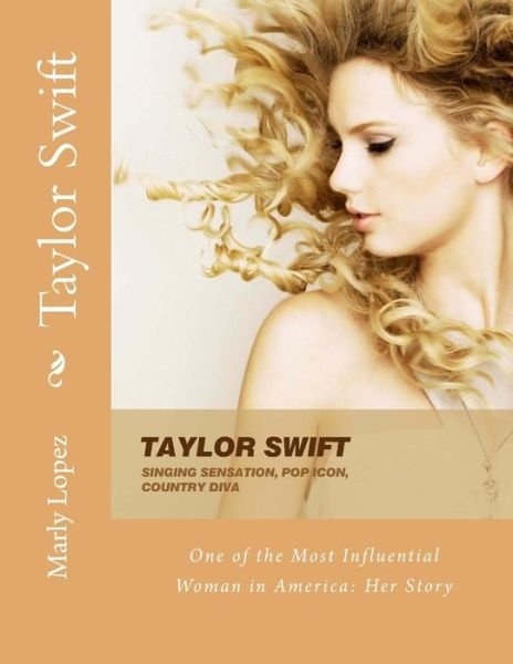 Cover for Marly Lopez · Taylor Swift: One of the Most Influential Woman in America Her Story (Paperback Bog) (2015)