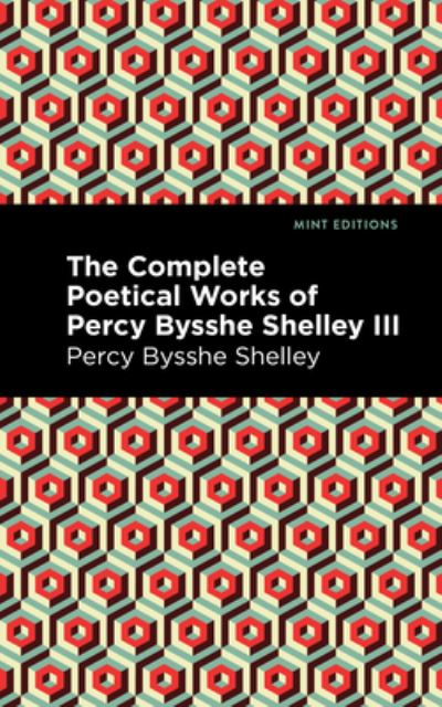 Cover for Percy Bysshe Shelley · The Complete Poetical Works of Percy Bysshe Shelley Volume III - Mint Editions (Gebundenes Buch) (2021)