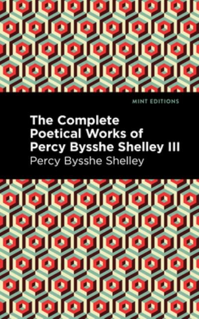 Cover for Percy Bysshe Shelley · The Complete Poetical Works of Percy Bysshe Shelley Volume III - Mint Editions (Hardcover bog) (2021)