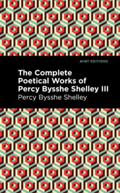 Cover for Percy Bysshe Shelley · The Complete Poetical Works of Percy Bysshe Shelley Volume III - Mint Editions (Innbunden bok) (2021)
