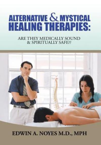 Cover for Edwin A Noyes Mph · Alternative &amp; Mystical Healing Therapies (Hardcover Book) (2015)