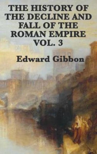 The History of the Decline and Fall of the Roman Empire Vol. 3 - Edward Gibbon - Bøger - SMK Books - 9781515427742 - 3. april 2018