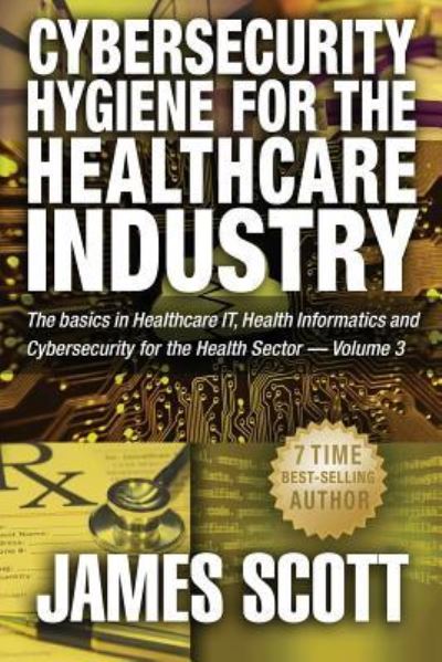 Cover for James Scott · Cybersecurity Hygiene for the Healthcare Industry (Taschenbuch) (2015)