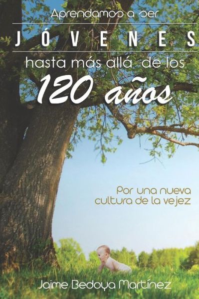 Cover for Jaime Bedoya Martinez · Aprendamos a ser jovenes hasta mas alla de los 120 anos (Paperback Book) (2000)