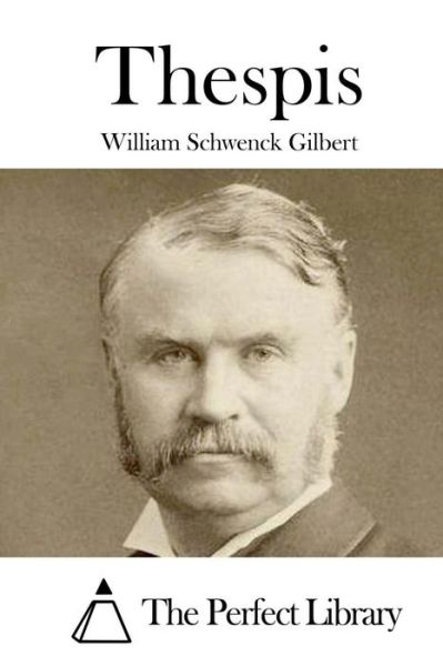 Thespis - William Schwenck Gilbert - Books - Createspace Independent Publishing Platf - 9781522836742 - December 19, 2015