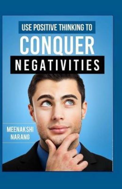 Cover for Meenakshi Narang · Use Positive Thinking to Conquer Negativities (Paperback Book) (2016)