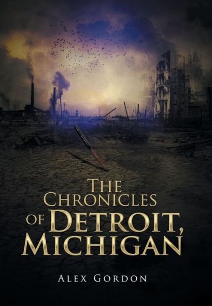 Cover for Alex Gordon · The Chronicles of Detroit, Michigan (Hardcover Book) (2017)