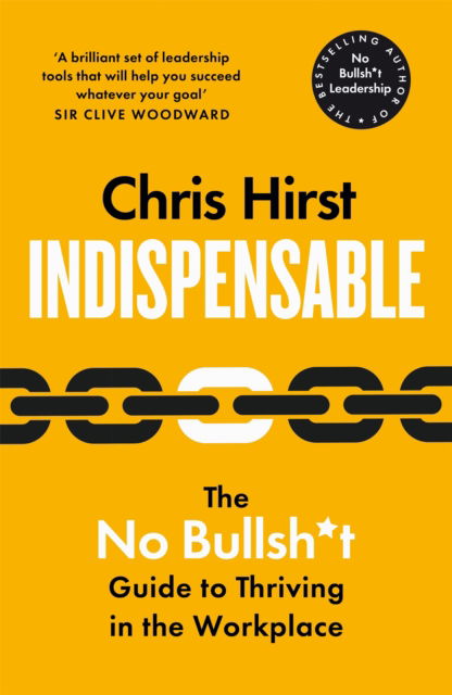 Cover for Chris Hirst · Indispensable: The No Bullsh*t Guide to Thriving in the Workplace (Hardcover Book) (2025)