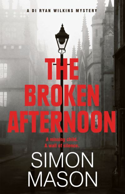 Cover for Simon Mason · The Broken Afternoon: a pacey and explosive crime novel set in Oxford - DI Wilkins Mysteries (Taschenbuch) (2023)