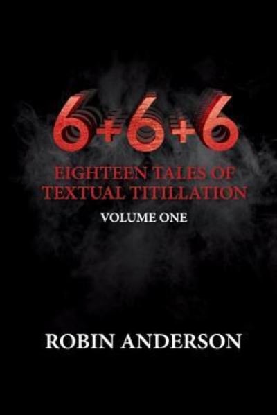 Mr Robin Anderson · 6+6+6 Eighteen Tales of Textual Titillation (Pocketbok) (2016)