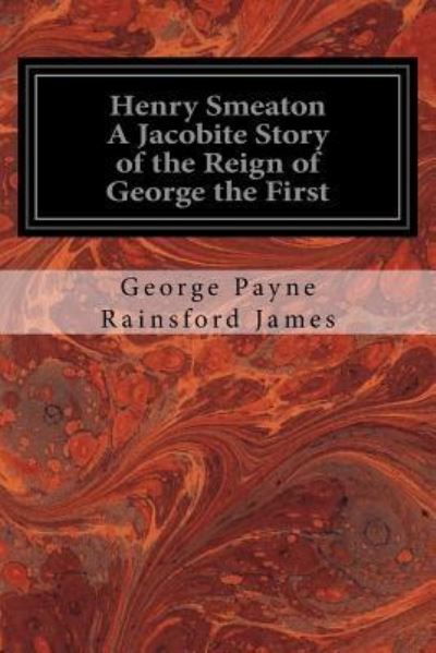 Cover for George Payne Rainsford James · Henry Smeaton A Jacobite Story of the Reign of George the First (Paperback Book) (2016)