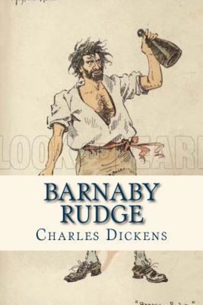 Barnaby Rudge - Charles Dickens - Books - Createspace Independent Publishing Platf - 9781535355742 - July 18, 2016