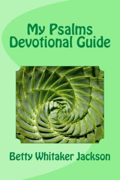 My Psalms Devotional Guide - Betty Whitaker Jackson - Książki - Createspace Independent Publishing Platf - 9781537405742 - 29 października 2016