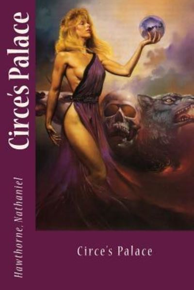 Circe's Palace - Hawthorne Nathaniel - Books - Createspace Independent Publishing Platf - 9781539609742 - October 19, 2016