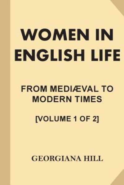 Cover for Georgiana Hill · Women in English Life from Mediaeval to Modern Times [volume 1 of 2] (Paperback Book) (2016)