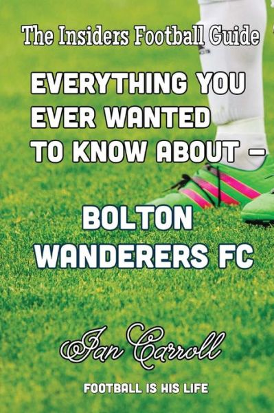 Cover for Mr Ian Carroll · Everything You Ever Wanted to Know About - Bolton Wanderers FC (Paperback Book) (2016)