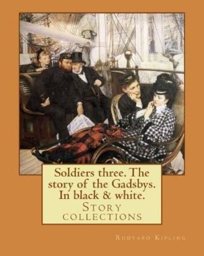 Cover for Rudyard Kipling · Soldiers three. The story of the Gadsbys. In black &amp; white. By (Pocketbok) (2017)