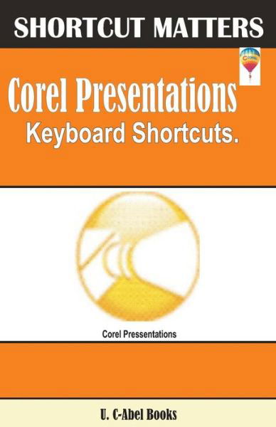 Corel Presentations Keyboard Shortcuts - U C-Abel Books - Livros - Createspace Independent Publishing Platf - 9781544038742 - 27 de fevereiro de 2017