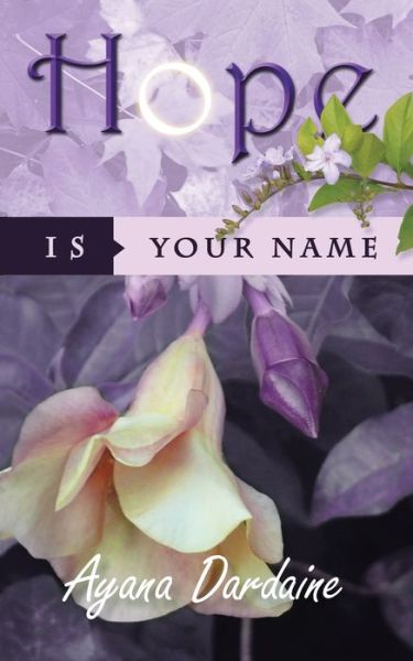 Hope Is Your Name - Ayana Dardaine - Książki - Authorhouse UK - 9781546287742 - 30 sierpnia 2019