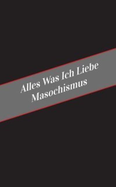 Cover for Apfelkuchen · Alles Was Ich Liebe Uber Masochismus (Pocketbok) (2017)