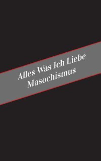 Cover for Apfelkuchen · Alles Was Ich Liebe Uber Masochismus (Paperback Book) (2017)