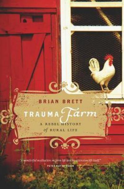 Cover for Brian Brett · Trauma Farm: A Rebel History of Rural Life (Hardcover Book) [2nd Prt. edition] (2009)