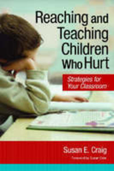 Reaching and Teaching Children Who Hurt: Strategies for Your Classroom - Susan E. Craig - Książki - Brookes Publishing Co - 9781557669742 - 31 sierpnia 2008