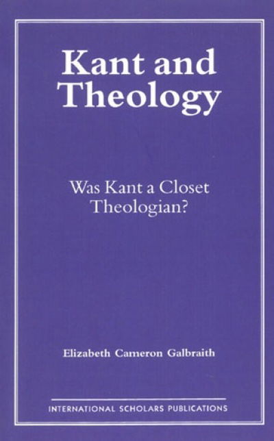 Cover for Elizabeth C. Galbraith · Kant and Theology: Was Kant a Cloest Theologian? (Paperback Book) (1996)