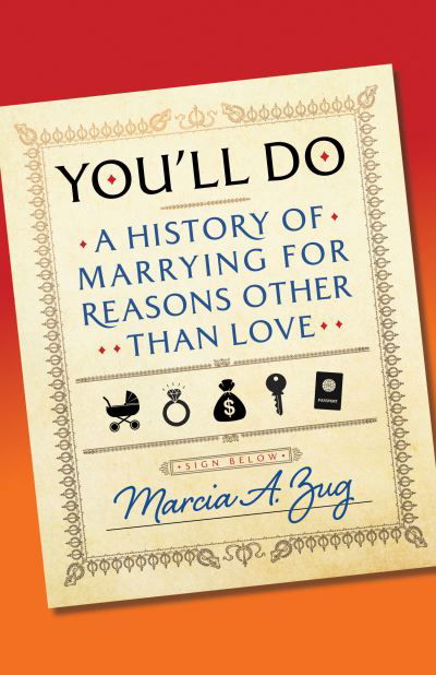 Cover for Marcia A. Zug · You'll Do: A History of Marrying for Reasons Other Than Love (Hardcover Book) (2024)