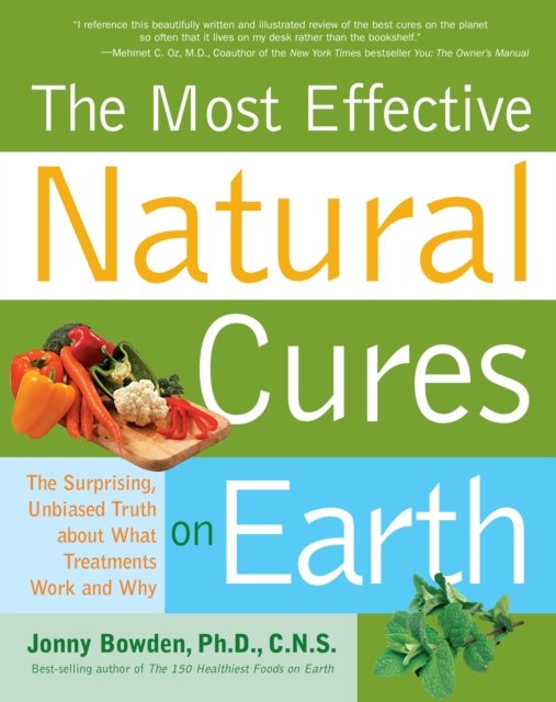 Cover for Jonny Bowden · The Most Effective Natural Cures on Earth: The Surprising, Unbiased Truth About What Treatments Work and Why (Pocketbok) (2011)