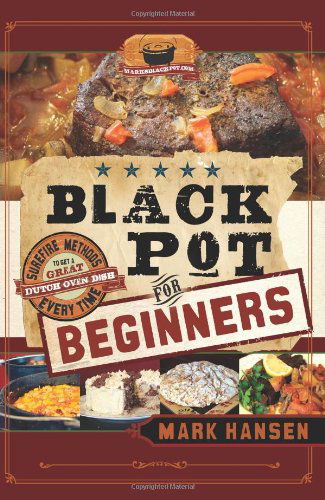 Cover for Mark Hansen · Black Pot for Beginners: Sure-fire Methods to Get a Great Dutch Oven Dish Every Time (Paperback Book) (2012)