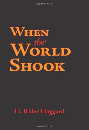 When the World Shook: Being an Account of the Great Adventure of Bastin, Bickley, and Arbuthnot - H. Rider Haggard - Books - Waking Lion Press - 9781600963742 - July 30, 2008