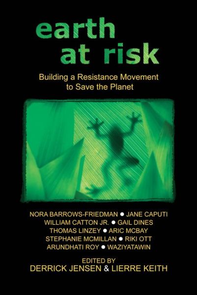 Cover for Derrick Jensen · Earth At Risk: Building a Resistance Movement to Save the Planet (Paperback Book) (2013)