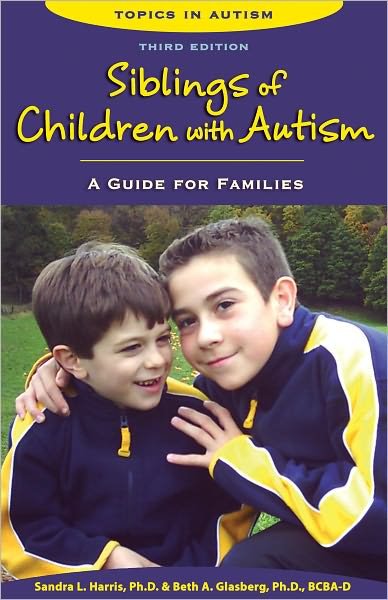 Siblings of Children with Autism: a Guide for Families - Sandra L. Harris - Books - Woodbine House Inc.,U.S. - 9781606130742 - May 22, 2012
