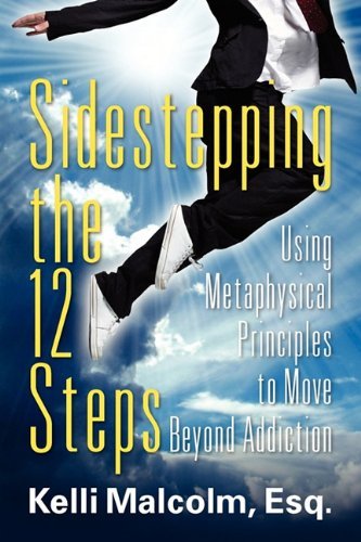 Cover for Esq Kelli Malcolm · Sidestepping the 12 Steps: Using Metaphysical Principles to Move Beyond Addiction (Paperback Bog) (2010)
