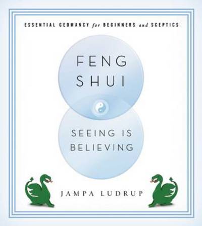 Cover for Jampa Ludrup · Feng Shui: Seeing is Believing: Essential Geomancy for Beginners and Skeptics (Paperback Book) (2013)