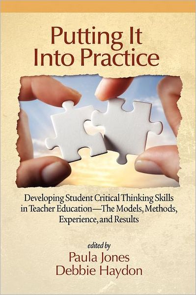 Cover for Paula Jones · Putting It into Practice: Developing Student Critical Thinking Skills in Teacher Education - the Models, Methods, Experience, and Results (Paperback Book) (2012)