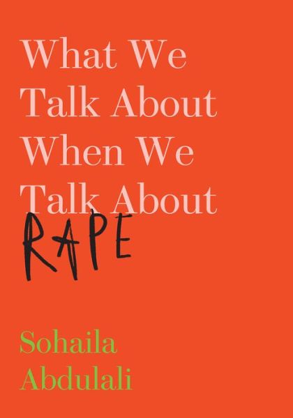 Cover for Sohaila Abdulali · What We Talk About when We Talk About Rape (Book) (2018)