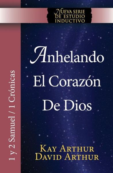 Cover for David Arthur · Anhelando El Corazon De Dios / Desiring God's Own Heart (New Inductive Series Study) (1 &amp; 2 Samuel and 1 Chronicles) (Spanish Edition) (Paperback Book) [Spanish edition] (2014)